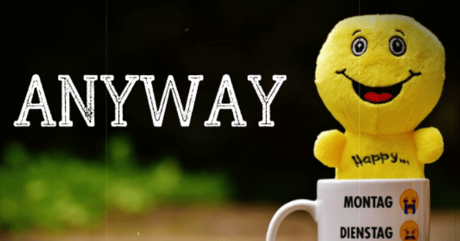 Use Anyway in a Sentence - How to use "Anyway" in a sentence