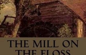 The Mill On The Floss (Written by George Eliot) Short Summary