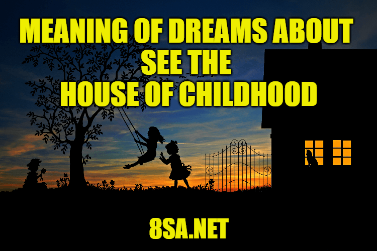 Meaning of Dreams About See the House of Childhood, Visiting, Destroyed