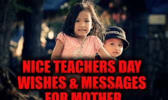 Nice Teachers Day Wishes & Messages for Mother (First Teachers)