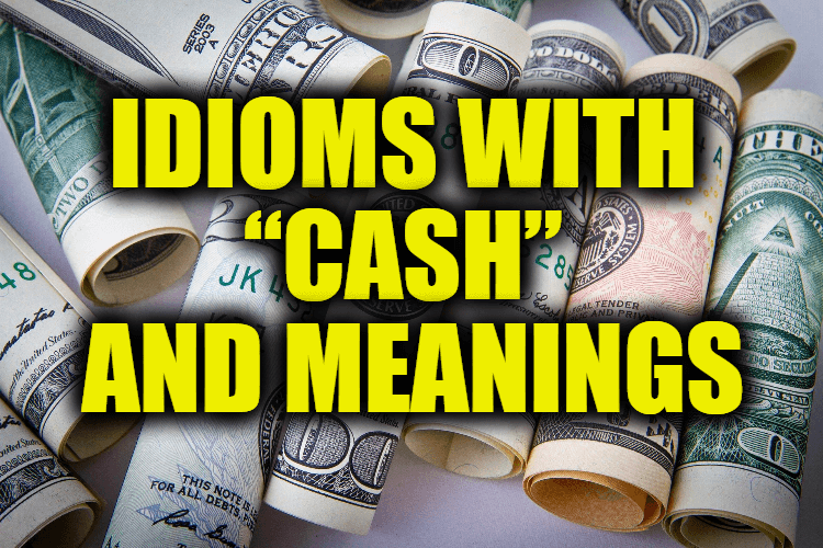 Idioms With “Cash” and Meanings