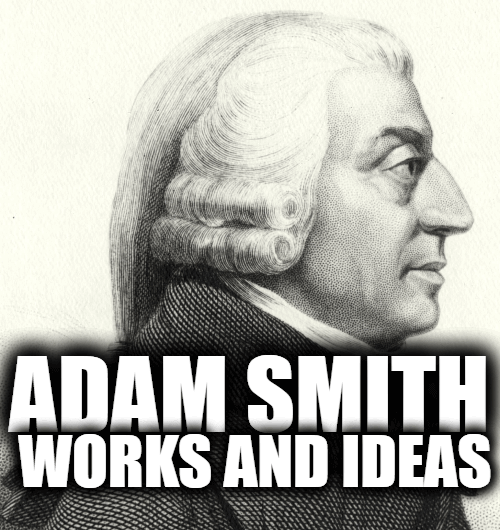Adam Smith Works And Ideas - Life of the Father of Modern Economy