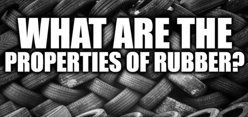 What Are The Properties of Rubber?