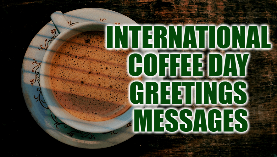 International Coffee Day Greetings Messages and Wishes