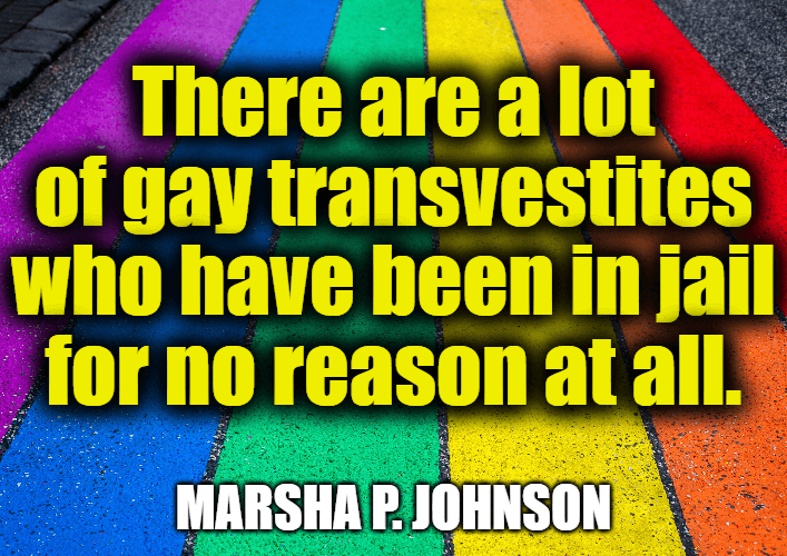 Marsha P. Johnson Quotes - LGBTQ+ Rights Activist and Drag Queen