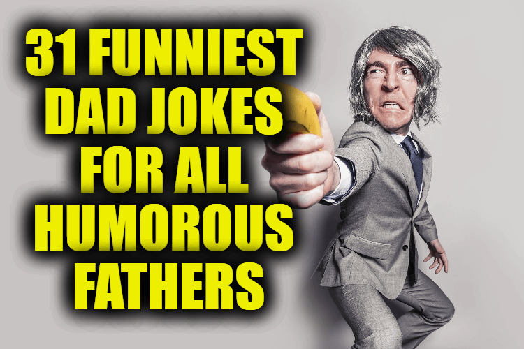 31 Funniest Dad Jokes For All Humorous Fathers