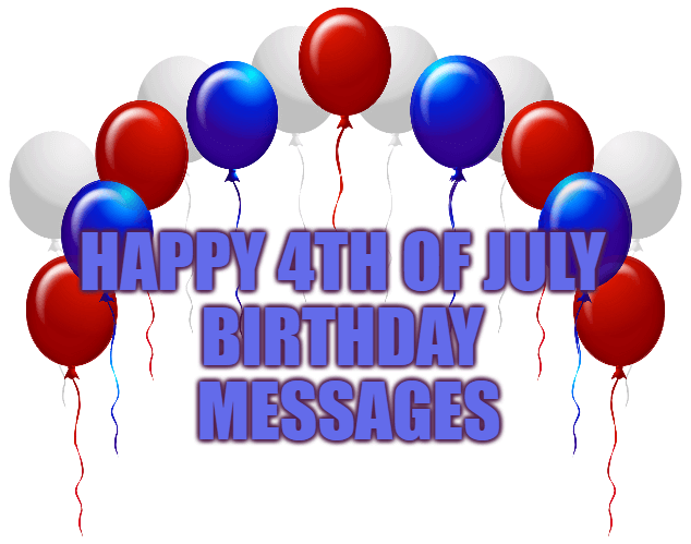 Happy 4th of July Birthday Messages, Birthday Wishes Greetings