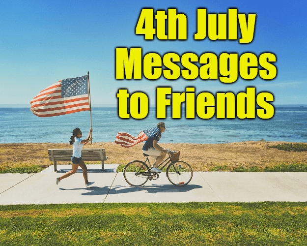 USA Independence Day Wishes – 4th July Messages to Friends