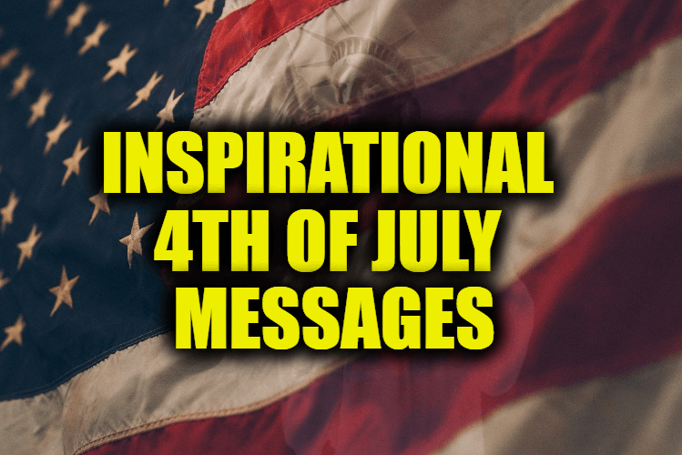 Inspirational 4th Of July Messages To Celebrate USA Independence Day