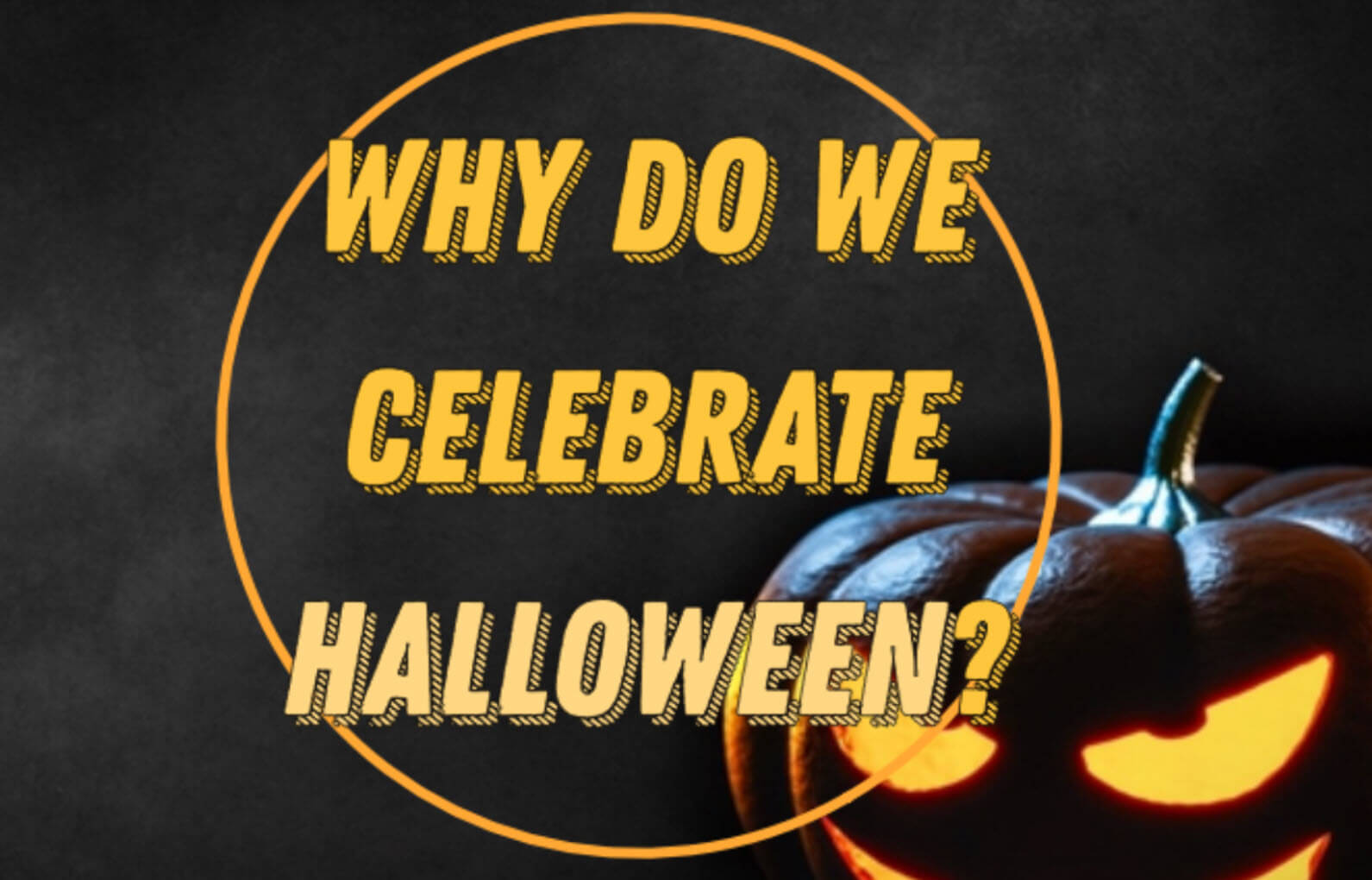 Why Do We Celebrate Halloween? 