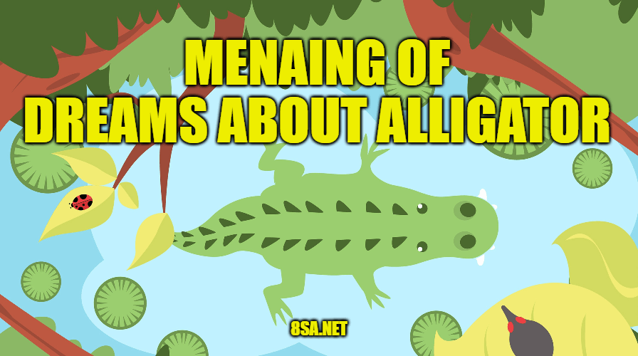 What Does Alligator Mean in a Dream? Meaning of Dreams About Alligators