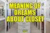 What Does Closet Mean In A Dream? Meaning of Dreams About Closet