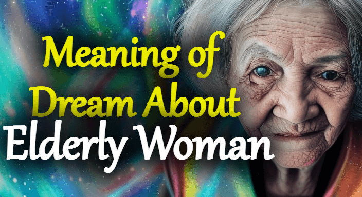 What Does Elderly Woman Mean In A Dream