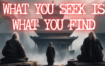 What You Seek is What You Find: The Zen Master's Wisdom